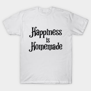 Happiness is Homemade T-Shirt